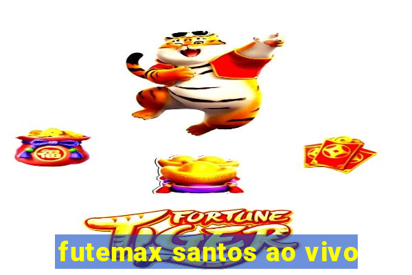 futemax santos ao vivo